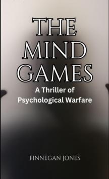 The Mind Games : A Thriller of Psychological Warfare