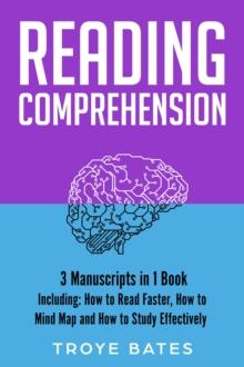 Reading Comprehension : 3-in-1 Guide to Master Speed Reading Techniques, Reading Strategies & Increase Reading Speed