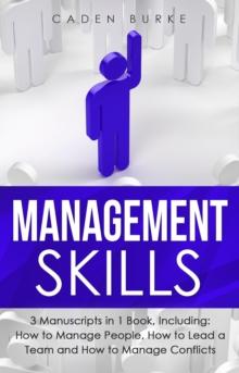 Management Skills : 3-in-1 Guide to Master People Management, Business Management, Leadership & Management Principles