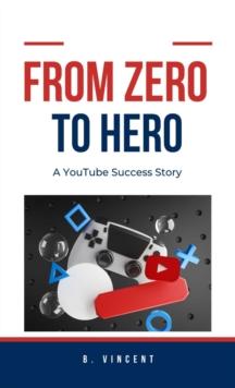 From Zero to Hero : A YouTube Success Story