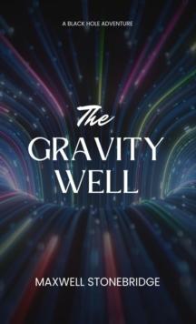 The Gravity Well : A Black Hole Adventure