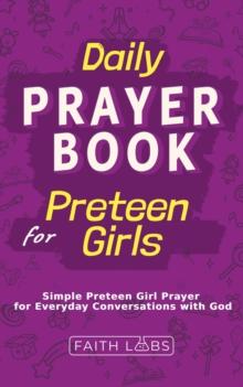 Daily Prayer Book for Preteen Girls : Simple Preteen Prayers for Everyday Conversations with God