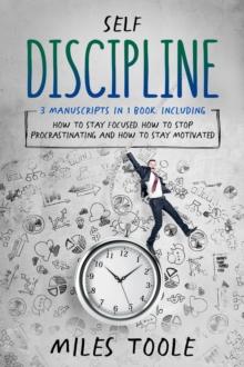 Self Discipline : 3-in-1 Guide to Master Procrastination, Motivation, Discipline Without Punishment & Focus Your Attention