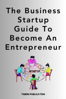 The Business Startup Guide To Become An Entrepreneur