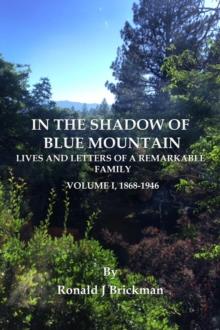 IN THE SHADOW OF BLUE MOUNTAIN : LIVES AND LETTERS OF A REMARKABLE FAMILY - Volume I, 1868-1946