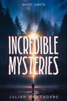 Incredible Mysteries Ghost Lights: Mysterious Lights : Will-o'-the-wisp, Marfa Lights, The Ghost Ship of Northumberland, and more