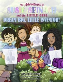 The Adventures of Susie Spinach and the Little Gees : Dream Big Little Inventor