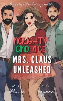 Naughty and Nice: Mrs. Claus Unleashed: Mrs. Claus Unleashed : Mrs. Claus Unleashed