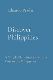 Discover Philippines : A Simple Planning Guide for a Visit to the Philippines