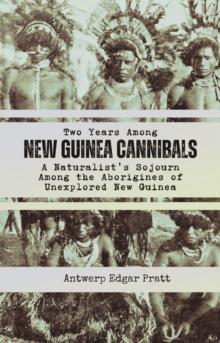 Two Years Among New Guinea Cannibals : A Naturalist's Sojourn Among the Aborigines of Unexplored New Guinea