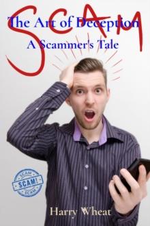 The Art of Deception : A Scammer's Tale