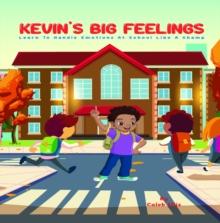 Kevin's Big Feelings : Learn to Handle Emotions At School Like A Champ