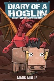 Diary of a Hoglin Book 3 : Dragons versus Humans