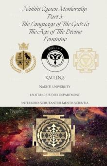 Nakhti Queen Mothership Part 3 : The Language of The Gods &  The Age of The Divine Feminine