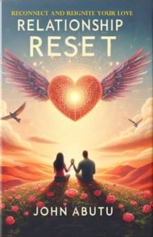 Relationship Reset: Reconnect and Reignite Your Love: Is a profound guide to rekindling the sparks that initially brought you and your partner together. : Reconnect and Reignite Your Love