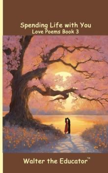 Spending Life with You : Love Poems Book 3