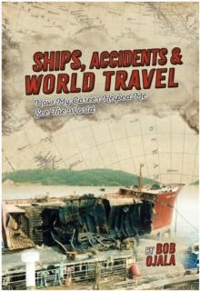 SHIPS, ACCIDENTS & WORLD TRAVEL : How My Career Helped Me See The World