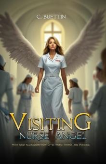 Visiting  Nurse Angel : With God All / Redemption Gives Hope / Things are possible.