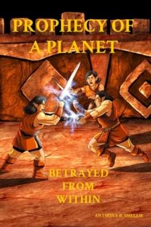 PROPHECY OF A PLANET : BETRAYED FROM WITHIN