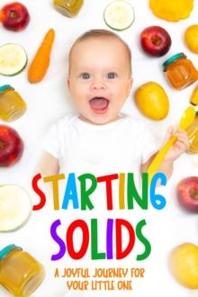 Starting Solids : A Joyful Journey for Your Little One