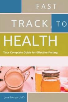 Fast Track to Health : Your Complete Guide for Effective Fasting