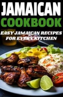 Jamaican Cookbook : Easy Jamaican Recipes for Every Kitchen