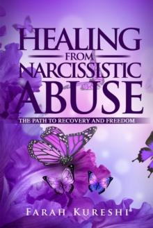 Healing From Narcissistic Abuse : The Path To Recovery And Freedom