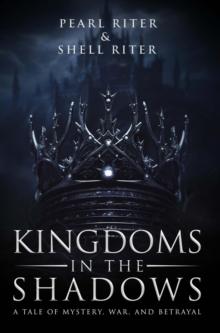 Kingdoms in the Shadows : A Tale of Mystery, War, and Betrayal