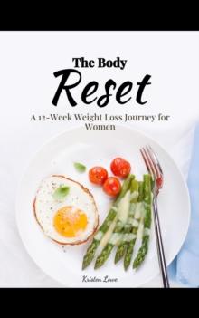 The Body Reset : A 12-Week Weight Loss Journey for Women