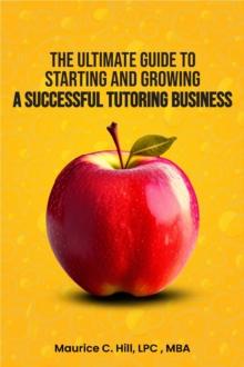 The Ultimate Guide to Starting and Growing a Successful Tutoring Business