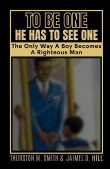 TO BE ONE HE HAS TO SEE ONE : The Only Way A Boy Becomes A Righteous Man