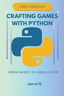 Crafting Games with Python : From Basics to Brilliance