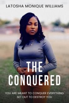 The Conquered : You Are Meant to Conquer Everything Sent Out To Destroy You