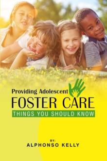 Providing Adolescent Foster Care : Things You Should Know