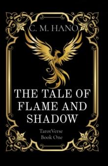 THE TALE OF FLAME AND SHADOW : TarotVerse  Book One