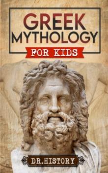 Greek Mythology : History of Most Influential Greek Mythology for Kids