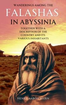 Wanderings Among the Falashas in Abyssinia : Together with a Description of the Country and Its Various Inhabitants