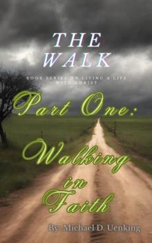 The Walk: Part One : Walking in Faith