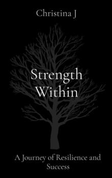 Strength Within : A Journey of Resilience and Success