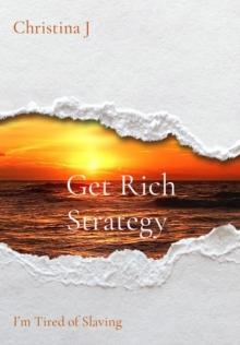 Get Rich Strategy : I'm Tired of Slaving