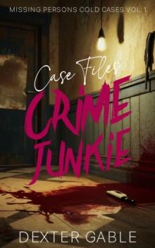 Crime Junkie Case Files : Missing Persons Cold Cases Vol. 1, True Crime Investigations of People Who Mysteriously Disappeared