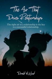 The Air That Drives Relationships : The right air in a relationship is the key to a successful relationship.