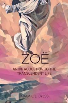 ZOE : AN INTRODUCTION TO THE TRANSCENDENT LIFE