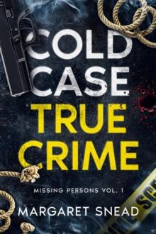 Cold Case True Crime : Missing Persons Vol. 1