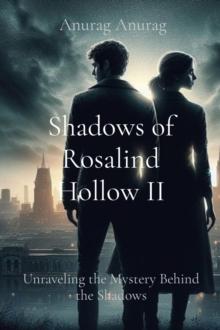 Shadows of Rosalind Hollow II : Unraveling the Mystery Behind the Shadows