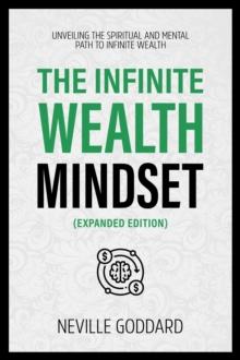 The Infinite Wealth Mindset (Extended Edition) : Unveiling The Spiritual And Mental Path To Infinite Wealth