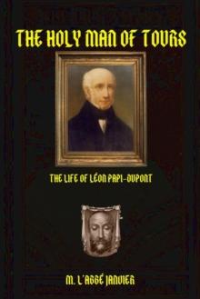 The Holy Man of Tours : Life of Leo DuPont