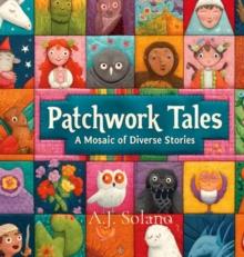 Patchwork Tales : A Mosiac of Diverse Stories