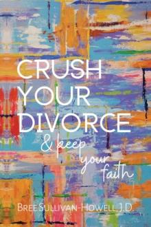 Crush Your Divorce & Keep Your Faith