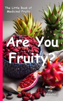 Are You Fruity? : The Little Book of Medicinal Fruits